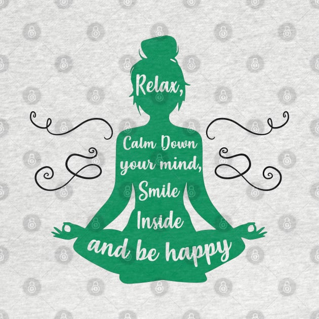 Relax, Calm Down, Be Happy Yoga Lover Gift by KsuAnn